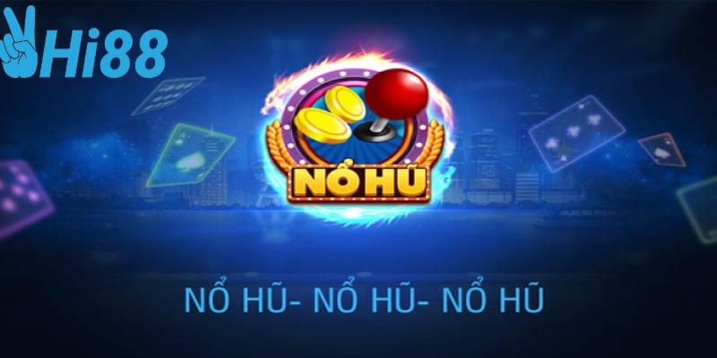 Nổ hũ hi88 Lý do nên chọn nổ hũ hi88 để giải trí lâu dài