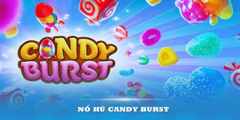 Tổng quan về Nổ hũ Candy Burst và sức hút trong làng game đổi thưởng